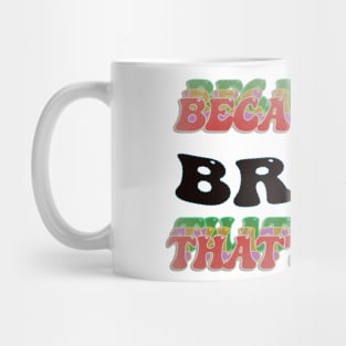 BECAUSE I AM BRIAN - THAT'S WHY Mug